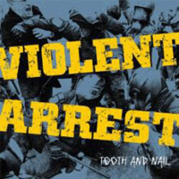 Violent Arrest - Tooth And Nail