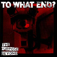 To What End? - The purpose beyond