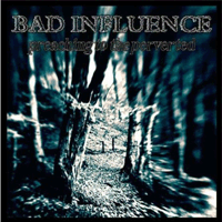 Bad Influence - Preaching To The Perverted