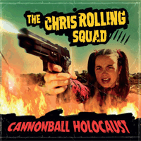 The Chris Rolling Squad - Cannonball Holocaust