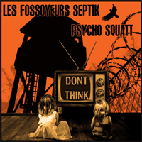 Les Fossoyeurs Septik/Psycho Squatt  - Split - Don't think