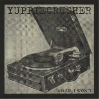 Yuppiecrusher - No Sir, I won´t