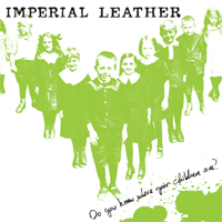 Imperial leather - Do you know where your children are? (US version)