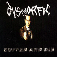 Dysmorfic - Suffer and die