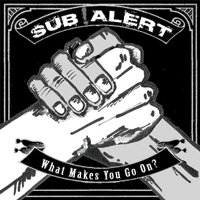 Sub alert - What makes you go on?