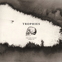 Trophies - The Big Sleep Upon Us