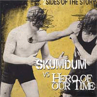 Skumdum/Hero of our time - Split (2 sides of the story)