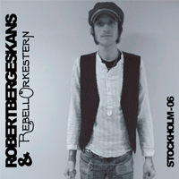 Robert Bergeskans & Rebellorkestern - Stockholm 06