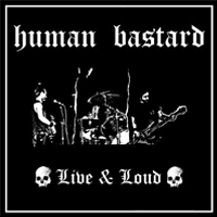 Human Bastard - Live and loud