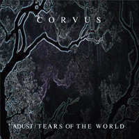 Corvus - Adust/Tears Of The World