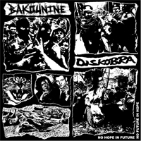 Bakounine/Diskobra - Split - No Hope In Future No Future In Hope