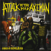 Attack Of The Mad Axeman - Kings of Animalgrind