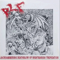 P.L.F. - Jackhammering Deathblow Of Nightmarish Trepidation