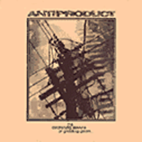 Antiproduct - The deafening silence of grinding gears