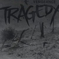 Tragedy - Vengence