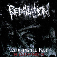 Retaliation - Exhuming The Past - 14 Years Of Nothing