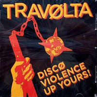 Travolta - Disco Violence Up Yours!