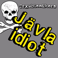 Troublemakers - Jävla idiot