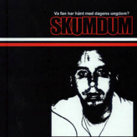 Skumdum - Va fan har hänt med dagens ungdom?