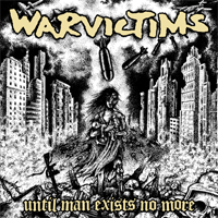 Warvictims - Until man exists no more (euro version)