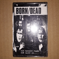 Born/dead - Our darkest fears now haunt us...